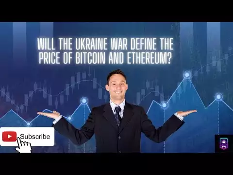 Will The Ukraine War Define The Price Of Bitcoin And Ethereum?