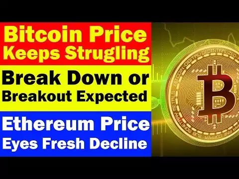 Bitcoin Price Keeps Strugling | Break Down Or Breakout Expected | Ethereum Price Eyes Fresh Decline