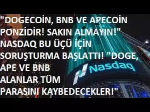 "DOGECOİN, BNB VE APECOİN YATIRIMCISI, T�M PARASINI KAYBEDECEK"�3 DEV ALTCOİN'E NASDAQ SORU�TURMASI�