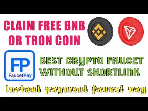 CLAIM FREE BNB OR TRON COIN/INSTANT PAYMENT FAUCET PAY/CRYPTO FAUCET