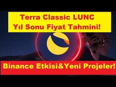 Terra Classic LUNC Yıl Sonu Tahmini Açıklandı! Binance Etkisi ve Yeni Projeler!