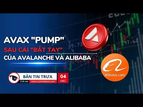 [Bản Tin Trưa] - AVAX "Pump", Sau Cái "Bắt Tay" Của Avalanche Và Alibaba