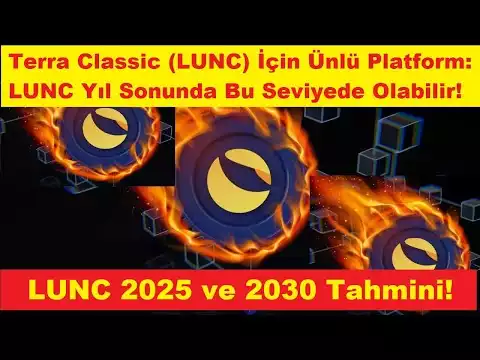 Terra Classic (LUNC) İçin �nlü Platform:Yıl Sonunda Bu Seviyede Olabilir! LUNC 2025 ve 2030 Tahmini!