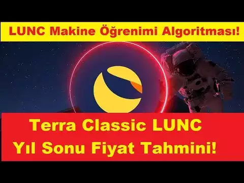 Terra Classic Yıl Sonu Fiyat Tahmini!LUNC Makine ��renimi Algoritması!