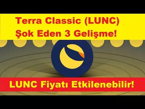 Terra Classic (LUNC) Åok Eden 3 GeliÅme! LUNC FiyatÄ± Etkilenebilir!