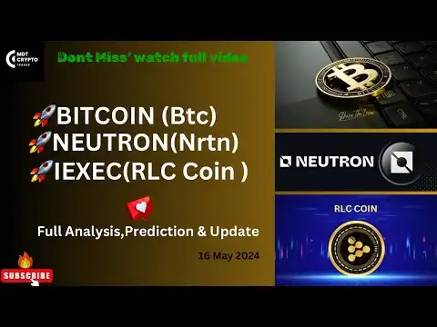 Bitcoin(Btc) /Neutron(Ntrn) & Iexec(RLC) Coin ? 16 May ? Update,Analysis & predictions !!!
