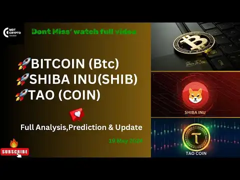 Bitcoin(BTC) / Shiba Inu (SHIB) & Bittensor (TAO)? 19 May ? Update,Analysis & predictions !!!