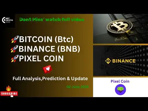 Bitcoin(BTC) / Binance(Bnb) & Pixel Coin ? 02 June ? Update,Analysis & predictions !!!
