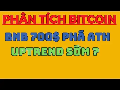 BNB 700$ PH? ATH UPTREND SM ? | Ph?n T?ch Bitcoin H?m Nay V? Cp Nht Th Trng Crypto