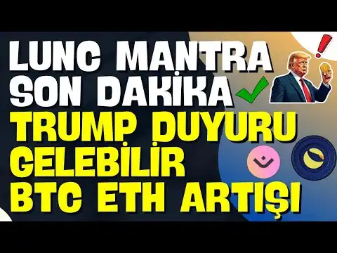 LUNC MANTRA SON DAKKA BTC ETH ARTII TRUMP DUYURUSU