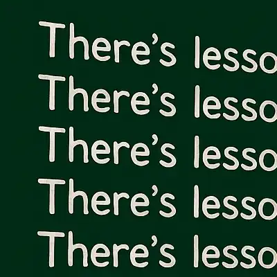 Theres lessons in that 