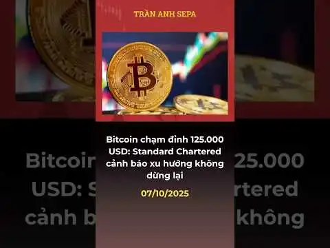Bitcoin chm nh 125.000 USD: Standard Chartered cnh b?o xu hng kh?ng dng li #trananhsepa #btc
